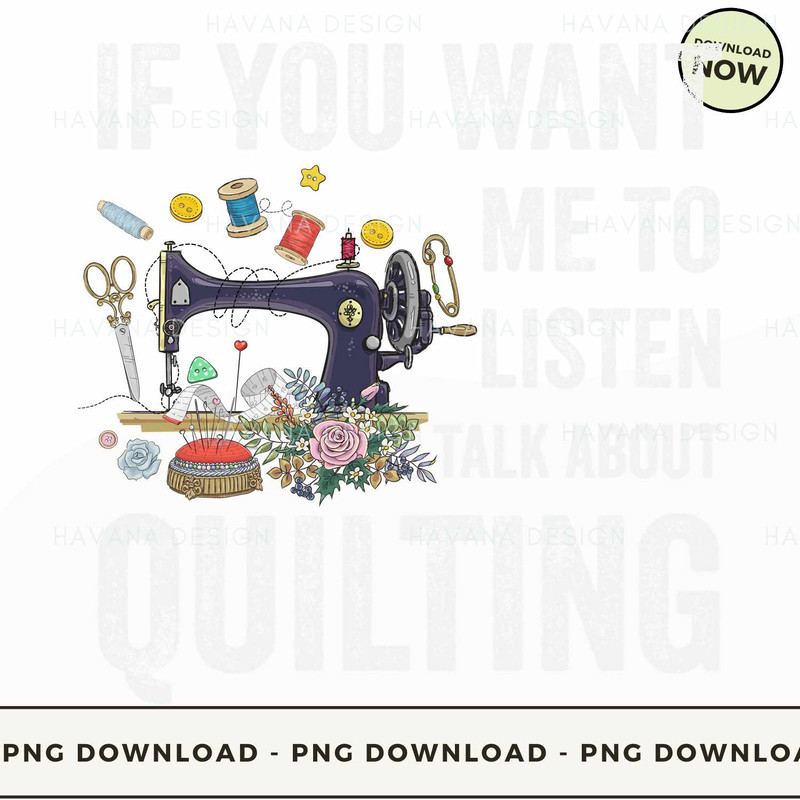 If You Want Me To Listen Talk About  Quilting.jpg