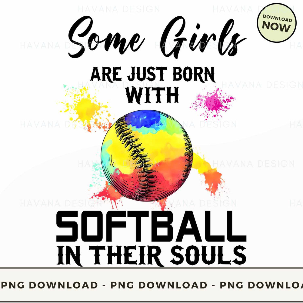 033. SOME GIRLS ARE JUST BORN WITH SOFTBALL IN THEIR SOULS.jpg