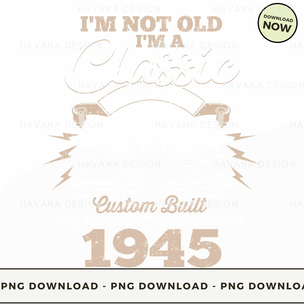 (1945)I'M NOT OLD I'M A CLASSIC BORN 1945.jpg