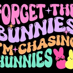 forget the bunnies i'm chasing hunnies svg png files, funny easter bunny png