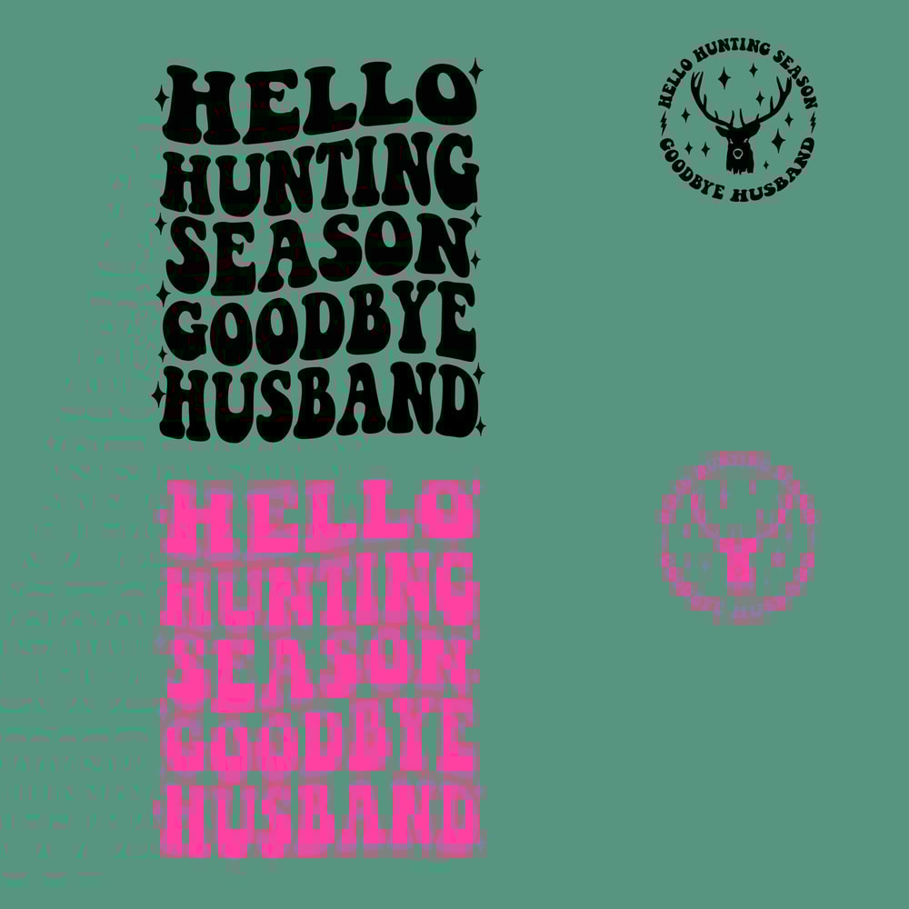 Hello Hunting Season Goodbye Husband PNG SVG files, Hunting deer Png, Funny wife Svg, Hunting Season Svg, Deer season svg, Snarky Svg Gift..jpg