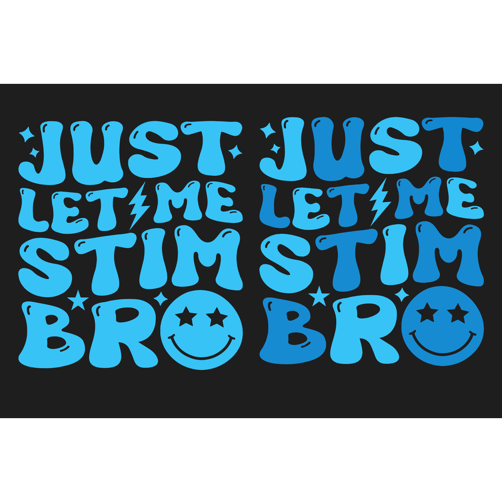 Just Let Me Stim Bro SVG PNG files, Autism Awareness Png, Autism Support Svg, Special Needs Mom Png, Special Education Teacher Svg, Gifts..jpg