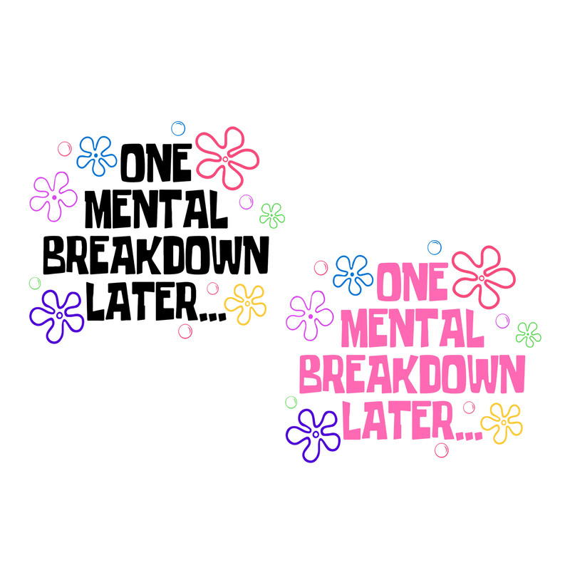 One Mental Breakdown Later SVG PNG files, Funny Mental Health Matters Png, Funny Anxiety Svg, Sarcastic Gifts..jpg