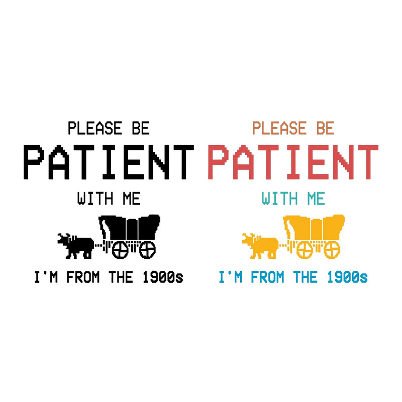 Please Be Patient with Me I'm from the 1900s SVG PNG files, Fathers Day Gag Gift Meme..jpg