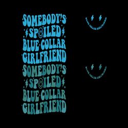 somebody's spoiled blue collar girlfriend png svg files, blue collar wife svg