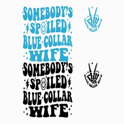 somebody's spoiled blue collar wife png svg files, blue collar wife svg
