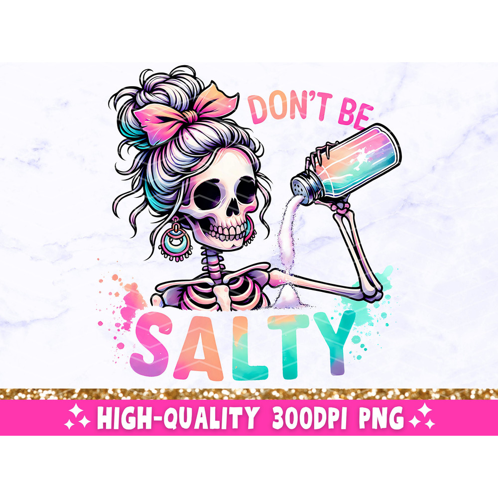 Don't Be Salty PNG, Sarcastic Skeleton Sublimation Design, Trendy Skull Funny Salty Skeleton Snarky Clipart, T-Shirt Mug PNG File Download.jpg