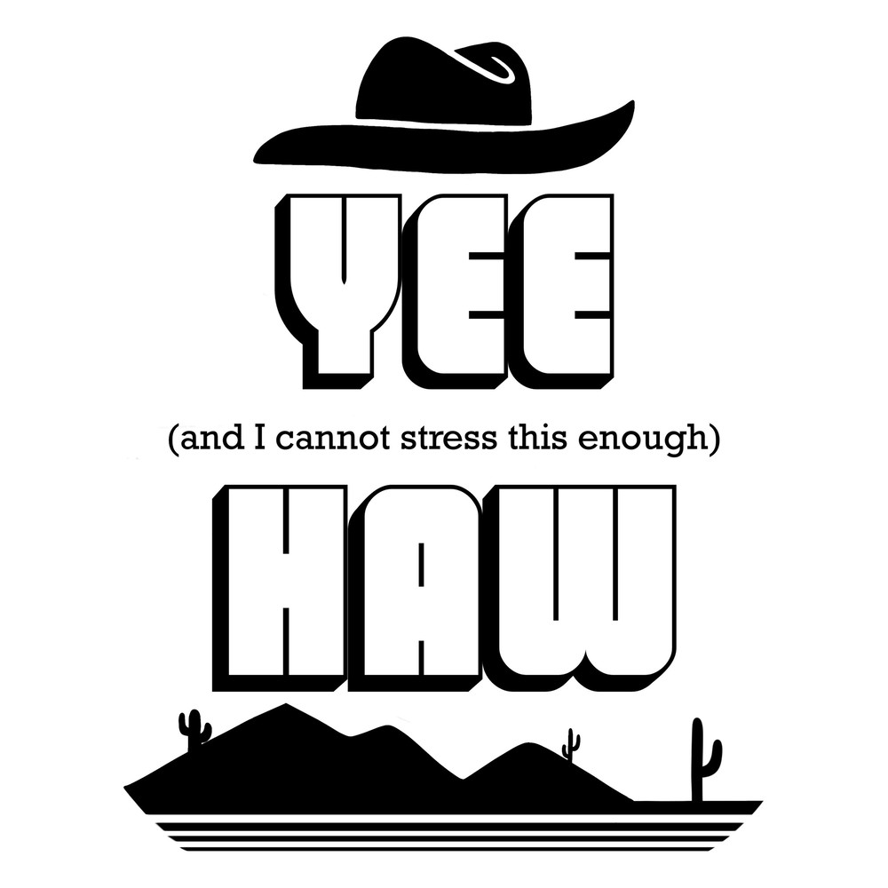 Yee (and I cannot stress this enough) Haw SVGPNG Digital Download for Cricut and other DIY Crafts.jpg