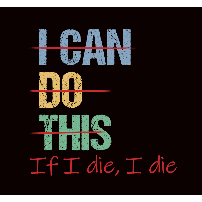 I Can Do This If I Die Png, Funny Saying Quote Png.jpg
