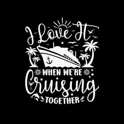 i love it when were cruising together png i love it when were cruising together family trip cruise png