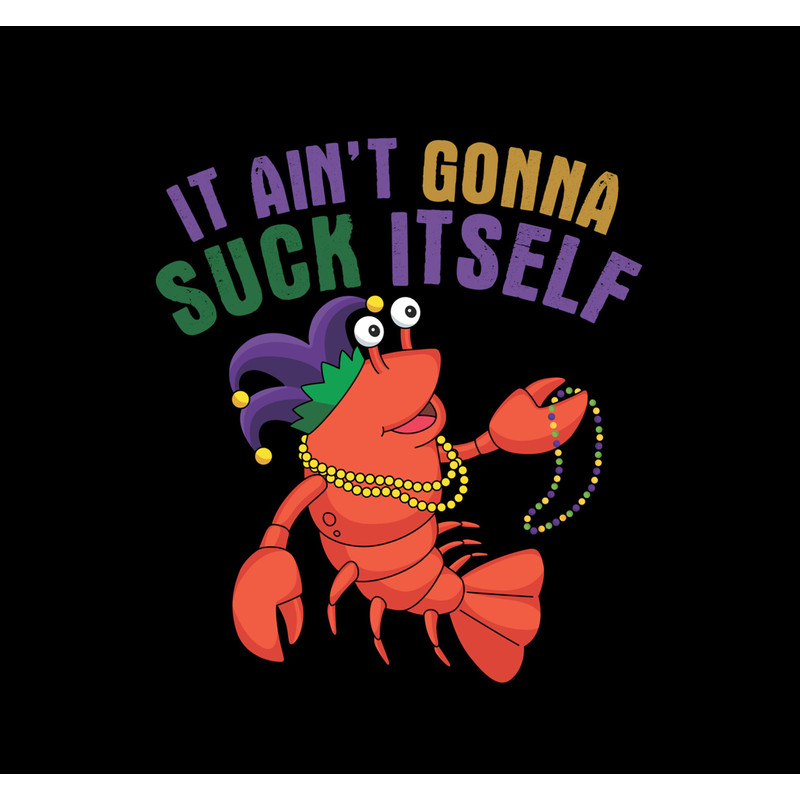 It Aint Gonna Suck Itself Png, Crawfish Mardi Gras Png.jpg