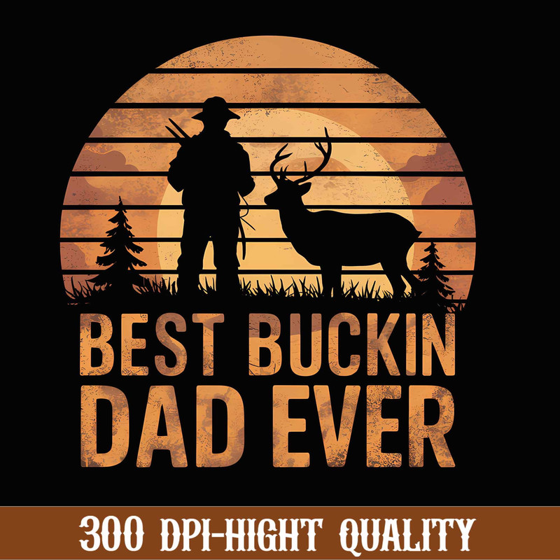 Best Buckin Dad Ever Png, Father's Day Png, Buckin Dad Png, Deer Hunting Png, Funny Dad Png, Birthday Dad Png, Best Gift For Dad.jpg