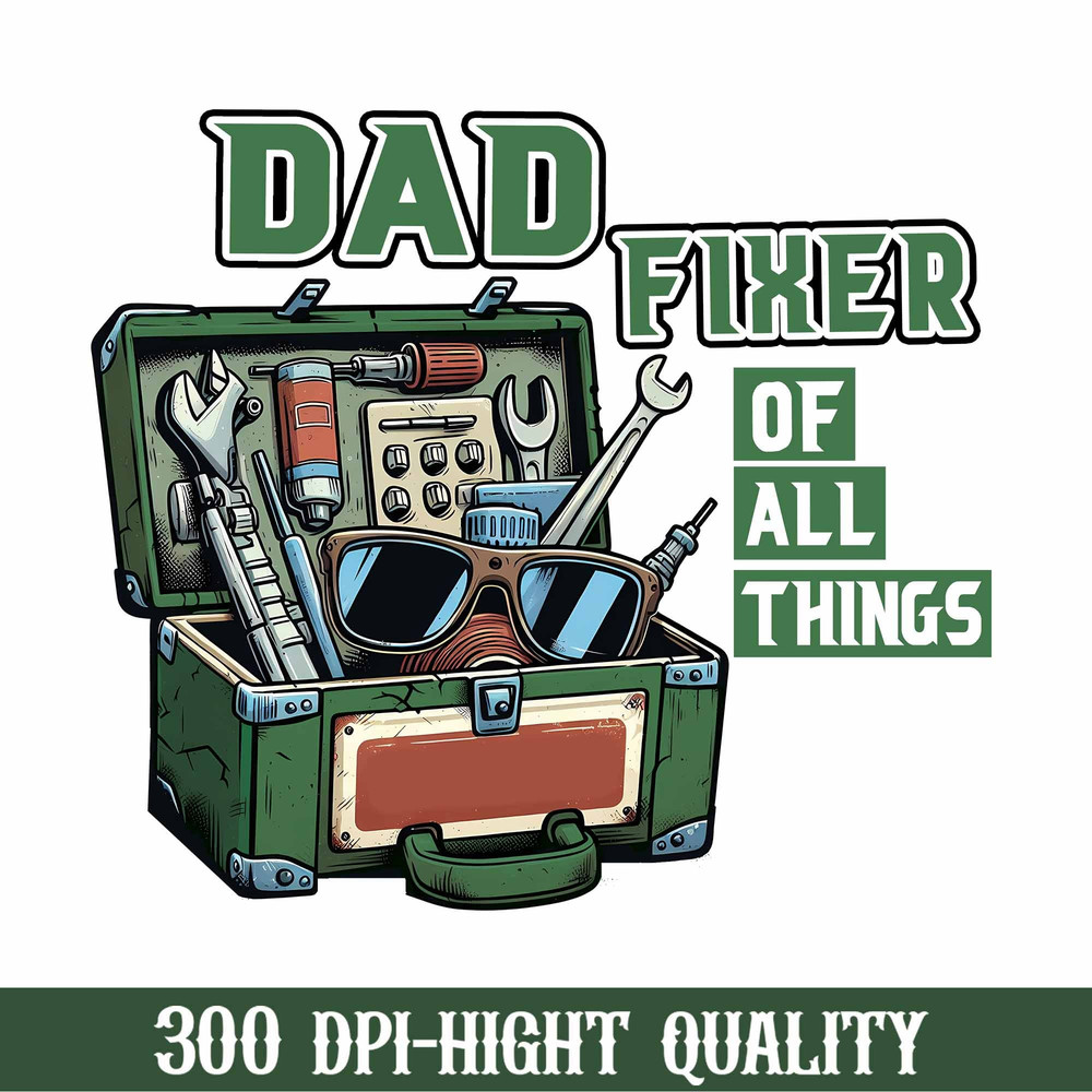 Dad Fixer Of All Things Png, Father's Day Png, Fixer Dad Png, Hanydman Tools Png, Birthday Dad Png, Best Gift For Dad.jpg