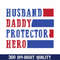Husband Daddy Protector Hero Png, Father's Day 2024 Png, Hero Dad Png, Papa Png, Funny Dad Png, 4th Of July Dad Png, Best Gift For Dad.jpg