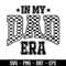 In My Dad Era Svg, Retro Dad Svg , Best Dad Ever Svg, Father's Day Svg, Funny Dad Svg, Birthday Dad Svg, Best Gift For Dad.jpg