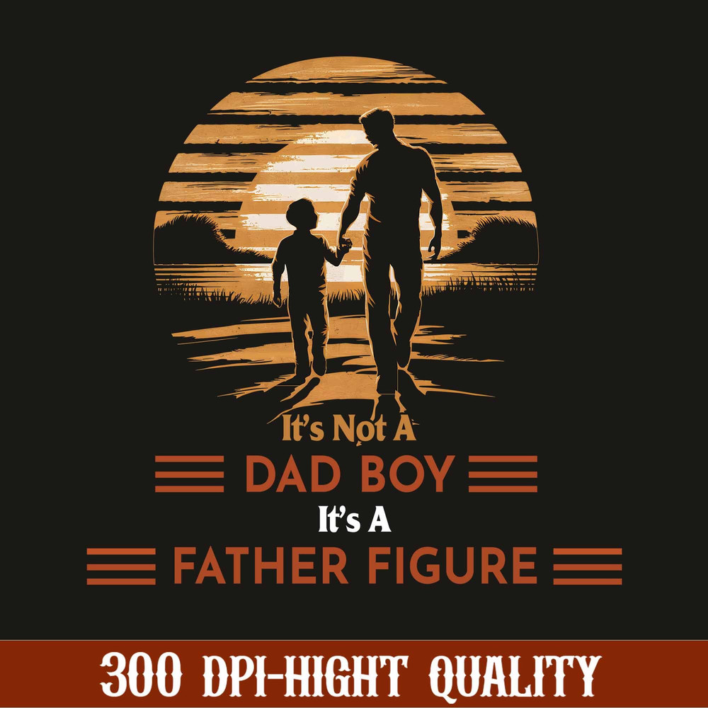 It's Not A Dad boy It's A Father Figure png, Father's Day 2024 Png, Papa Png, Funny Dad Png, Birthday Dad Png, Best Gift For Dad.jpg