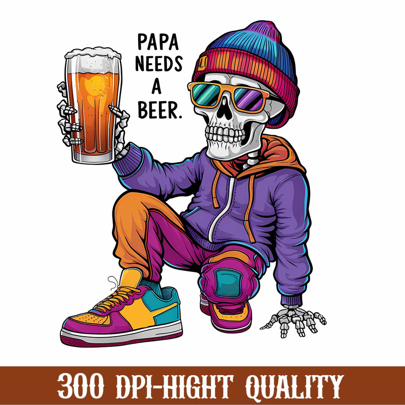 Papa Needs A Beer Png, Father's Day Png, Dad Joke Png, Funny Hobbies Dad Png, Doing Dad Shit Png, Funny Skeleton Png, Best Gift For Dad.jpg