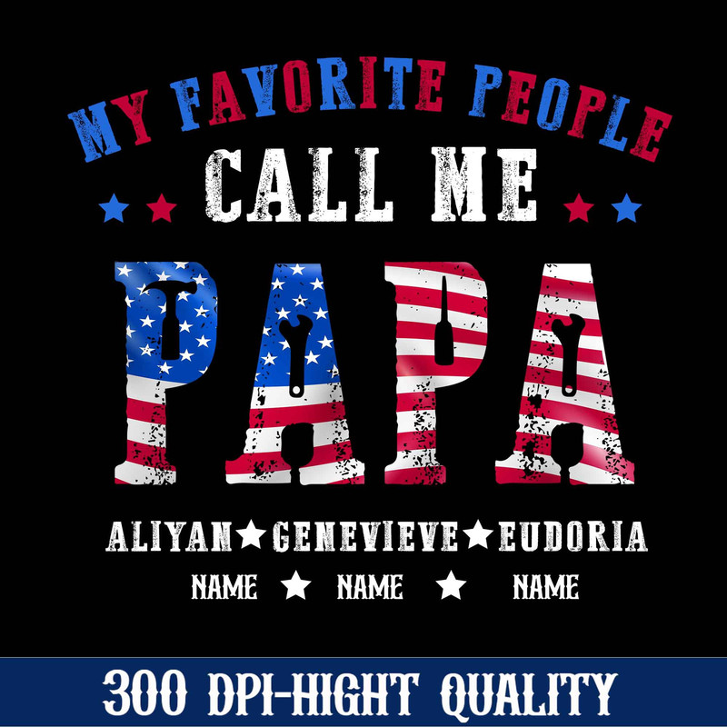 Personalizated My Favorite People Call Me Papa Png, American Dad Png, Father's Day Png, Funny Dad Png, 4th Of July Png, Best Gift For Dad.jpg