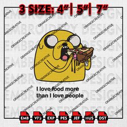 I love food more than I love ppl Emb Design, Jake Adventure Time Embroidery Files, Machine Embroidery, Digital Download