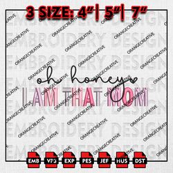 Oh Honey I Am That Mom Emb Files, Mothers Day Embroidery Designs, Mom Mode, Mom Life Machine Embroidery Files