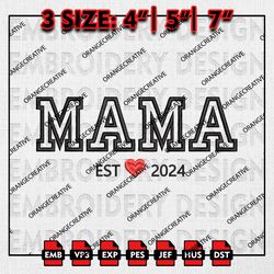 Mama Est 2024 Emb Files, Mothers Day Embroidery Design, Mom Shirt, Mama Machine Embroidery File, Digital Download
