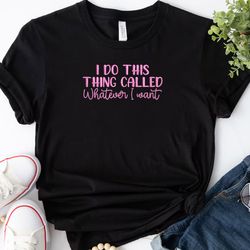 I Do This Thing Called Whatever Embroidered T shirt, Funny Quote Embroidered Sweatshirt, Embroidered Hoodie,Gift For Her
