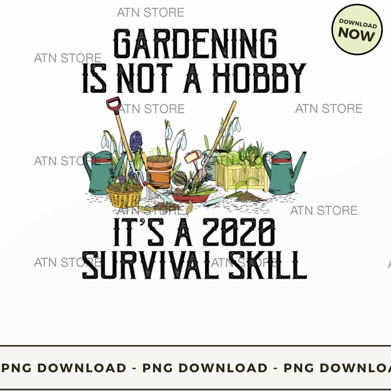 Gardening T-Shirt Gardening Is Not A Hobby Its A 2020 Survival Skill Quarantine Plant Lovers Gardener Gift Funny Gardening Shirt.jpg
