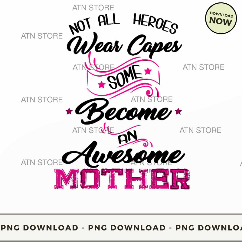 Not All Heroes Wear Cape - Mother Did.jpg