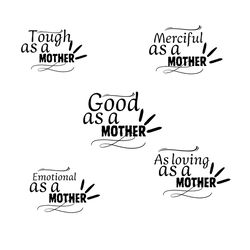 Mother's Day welcome design, as compassionate as a mother, as good as a mother, as emotional as a mother, happy Mother's