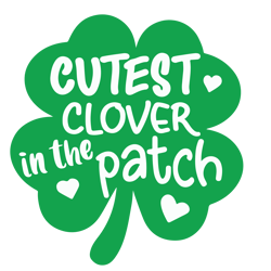 cutest clover in the patch st patrick's day svg, st. patrick's day svg, saint patricks svg, instant download