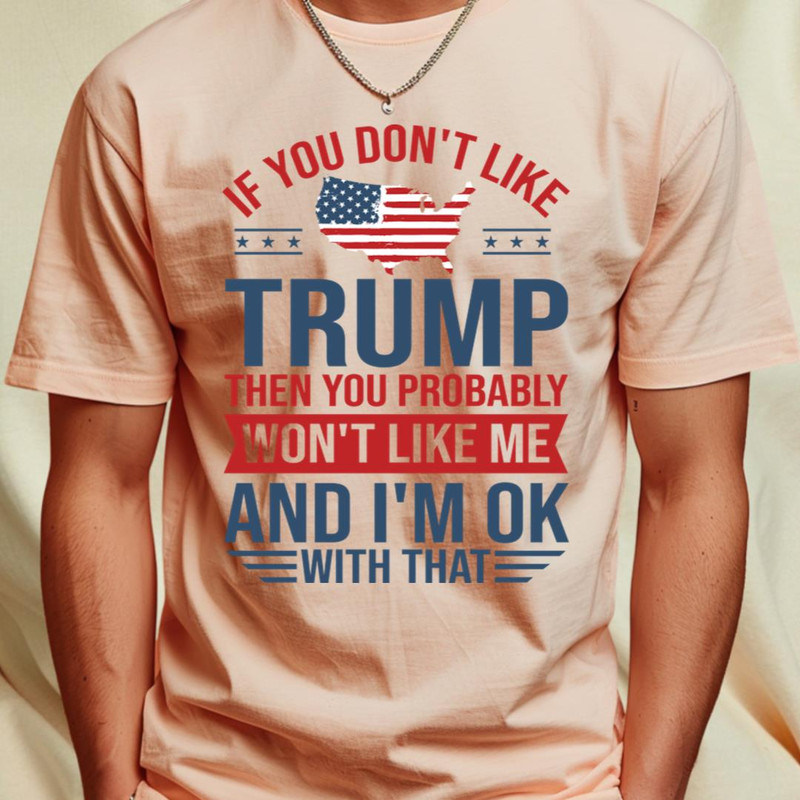 If You don't like Trump 2024 Then You Probably won't like me_T-Shirt_File PNG.jpg