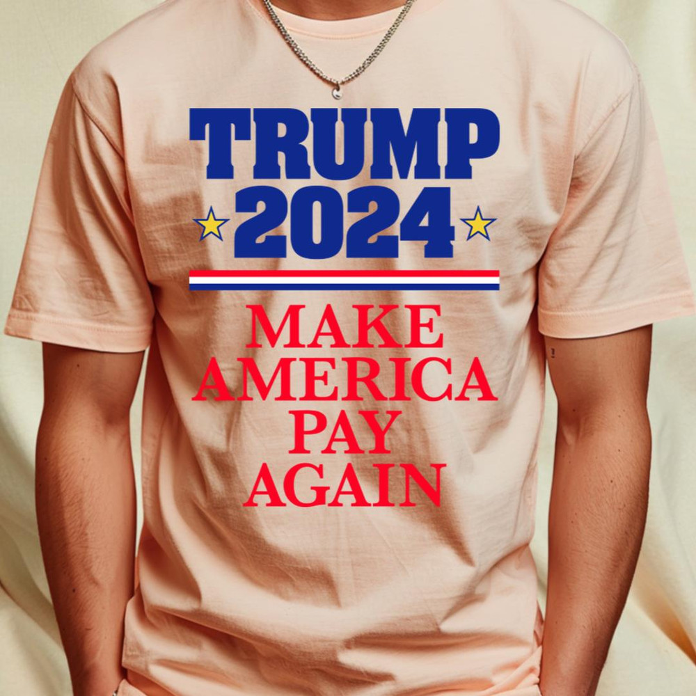 TRUMP 2024 Make America Pay Again (light backgrounds)_T-Shirt_File PNG.jpg