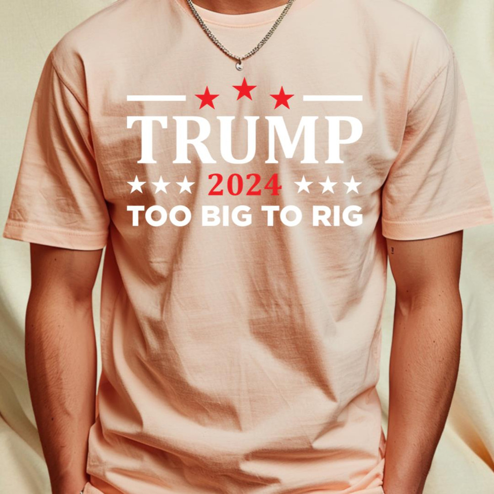 Trump 2024 Too Big To Rig_T-Shirt_File PNG.jpg