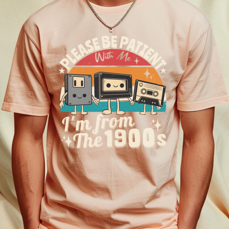 Be Patient With Me I m From The 1900s T-Shirt_T-Shirt_File PNG.jpg