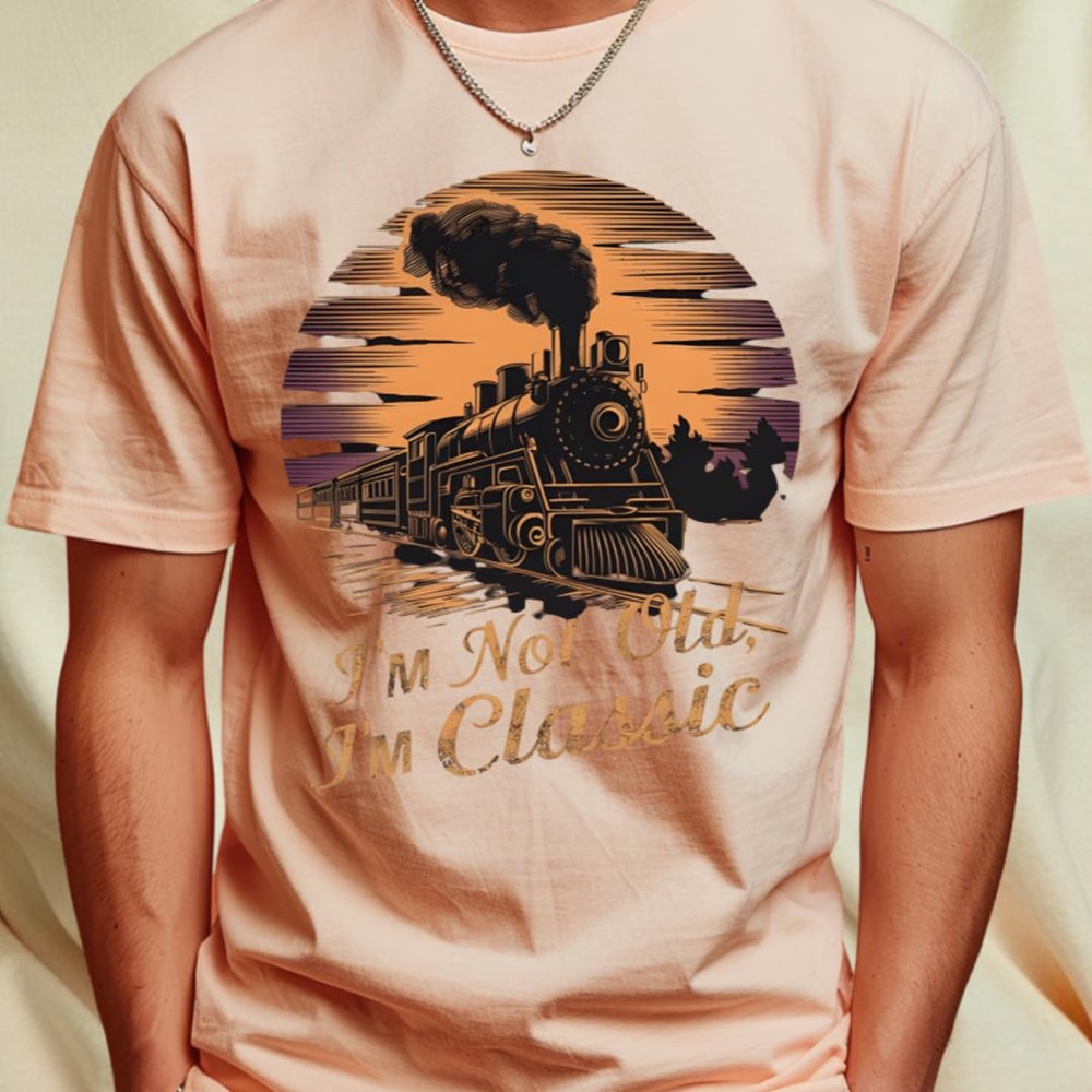 Stylish locomotive I'm Not Old I'm Classic T-Shirt_T-Shirt_File PNG.jpg
