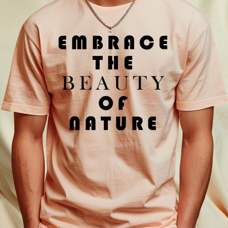 EMBRACE THE BEAUTY OF NATURE T-Shirt_T-Shirt_File PNG.jpg