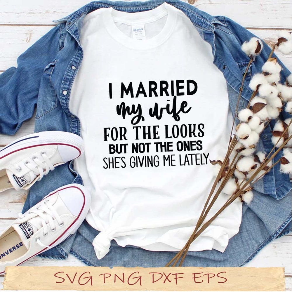 I married my wife for the looks.jpg