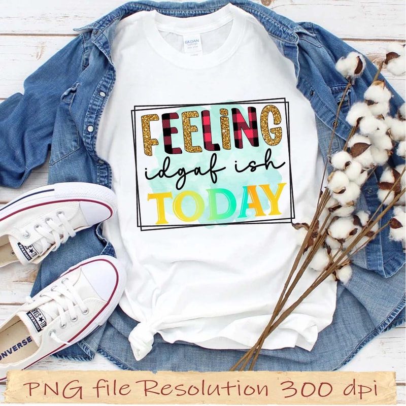 Feeling IDGAF-ISH today.jpg