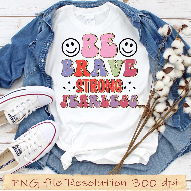 Be brave strong fearless.jpg