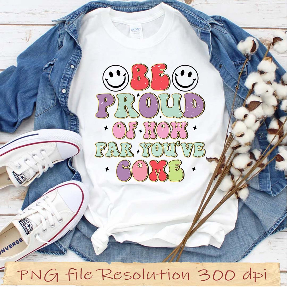 Be pround of how far you're come.jpg