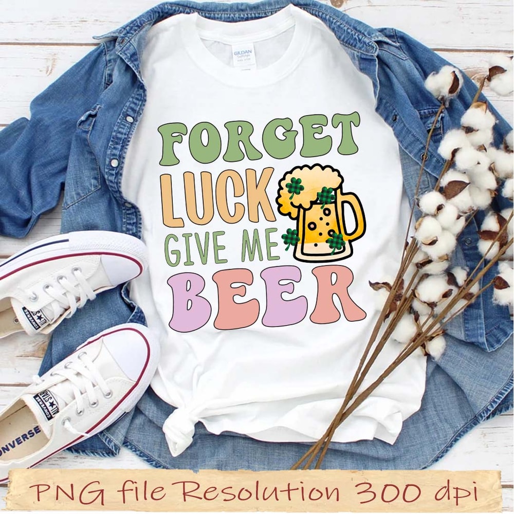 Forget Luck Give Me Beer.jpg