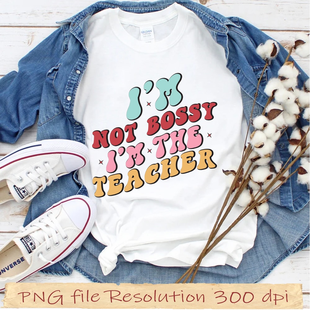 I m Not Bossy I m The Teacher.jpg