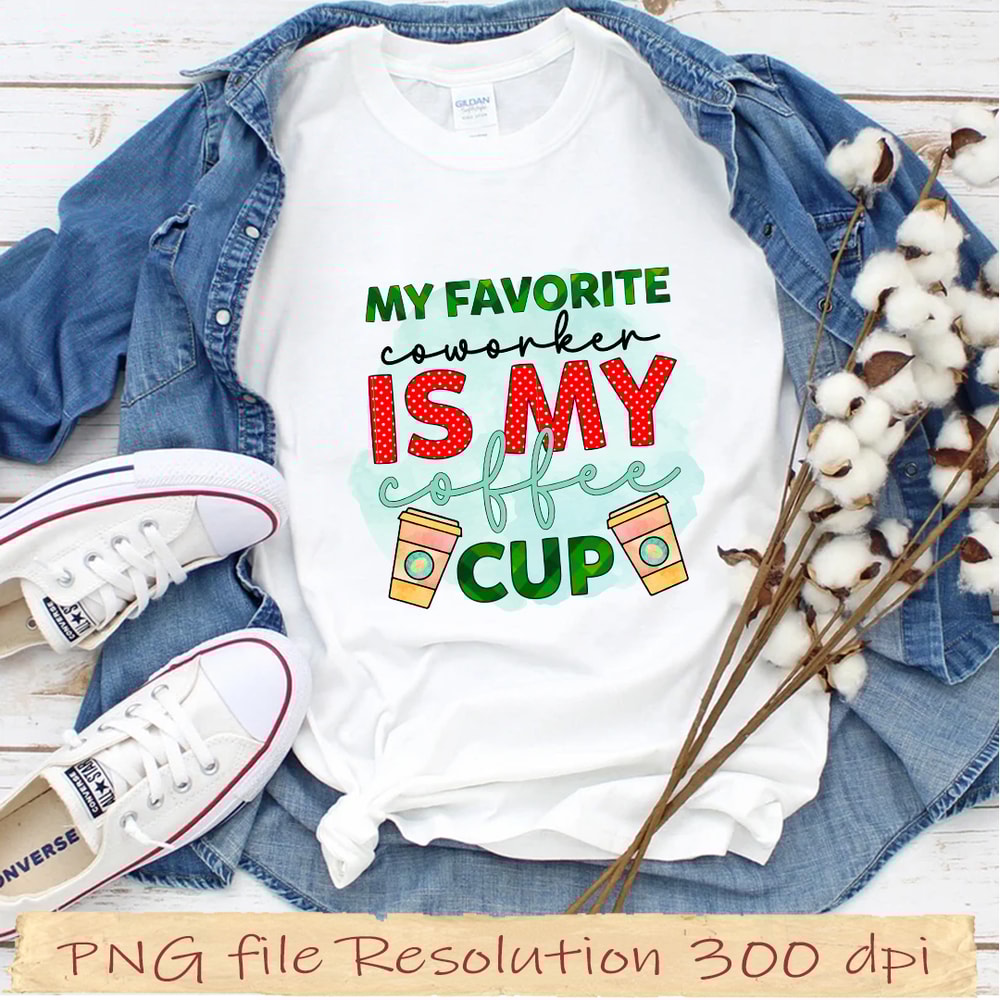 My Favorite Coworker is My Coffee Cup png.jpg