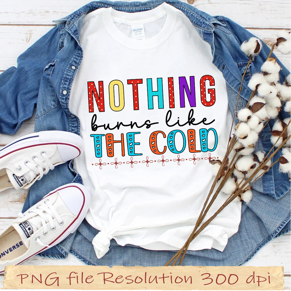 Nothing burns like the cold.jpg