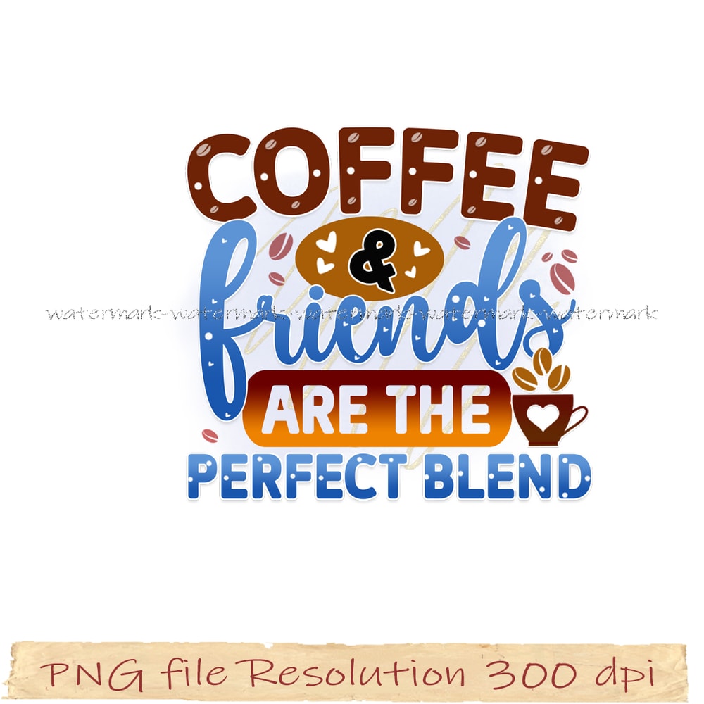 coffee & friends are the perfect blend png.jpg