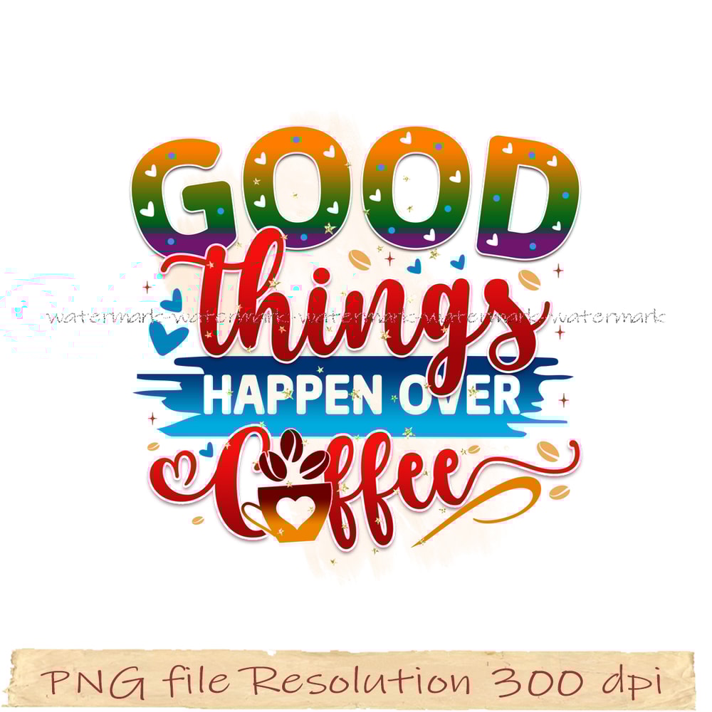 Good things happen over coffee.png