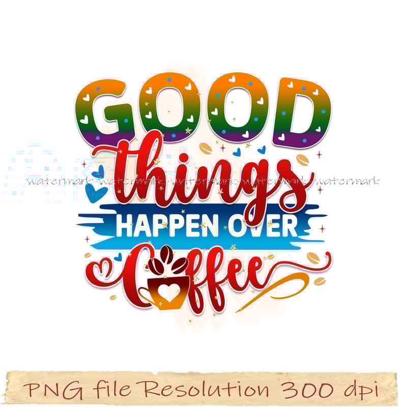 Good things happen over coffee.png