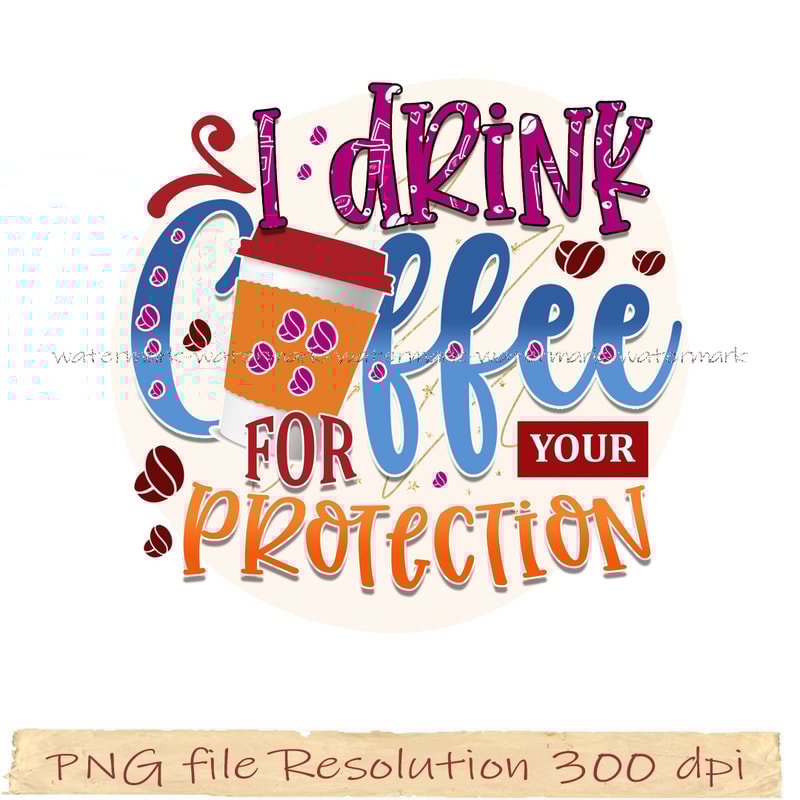 I drink coffee for your protection.png