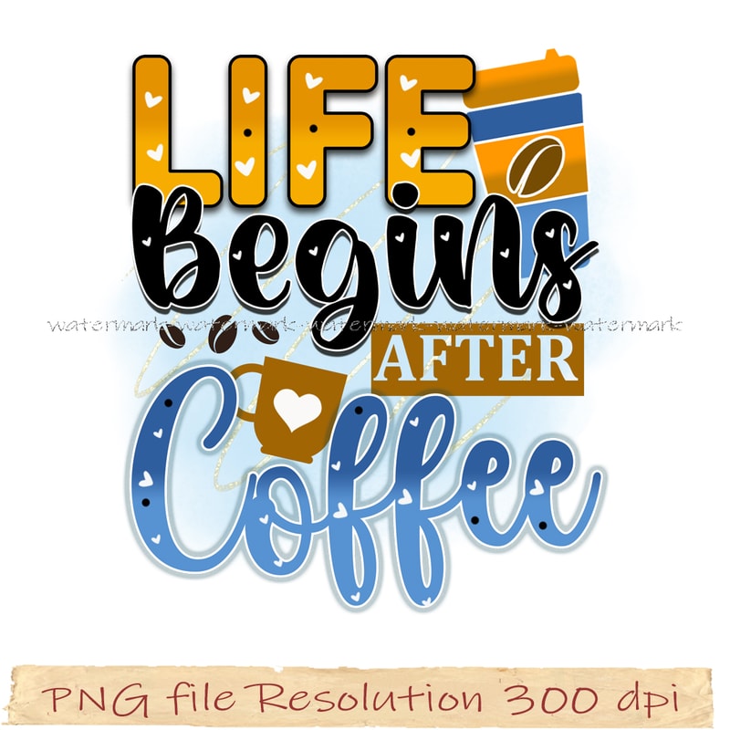 Life begins after coffee png.jpg