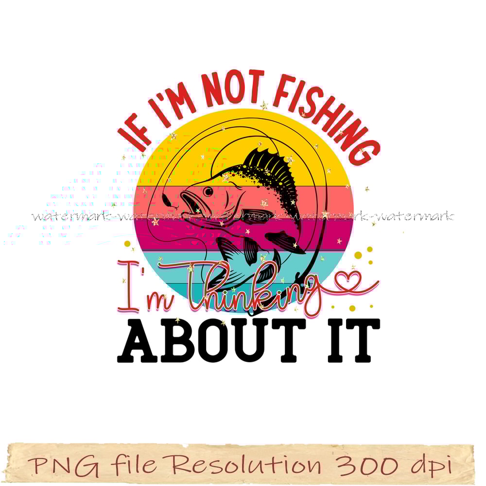 If i'm not fishing i'm thinking about it.png